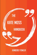 The Kate Moss Handbook - Everything You Need to Know about Kate Moss