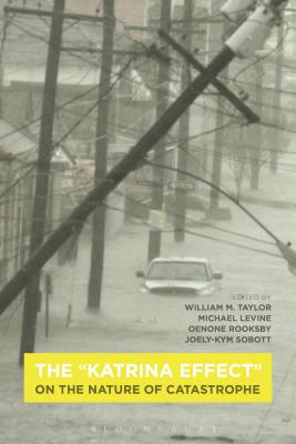 The "Katrina Effect": On the Nature of Catastrophe - Taylor, William M. (Editor), and Levine, Michael P. (Editor), and Rooksby, Oenone (Editor)