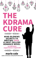 The Kdrama Cure: Mind Blowing Secrets to Writing Your Best Romance Novel - No Kdrama Experience Required!
