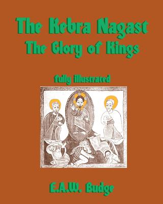 The Kebra Nagast: The Glory of Kings - Budge, E a W