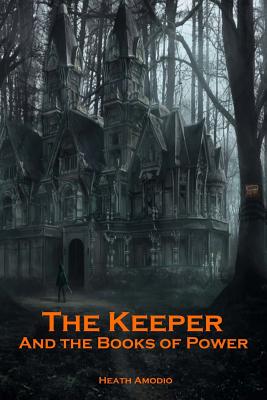The Keeper and the Books of Power - Amodio, Heath