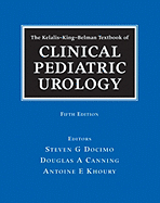 The Kelalis-King-Belman Textbook of Clinical Pediatric Urology - Docimo, Steven G (Editor)