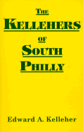 The Kellehers of South Philly - Kelleher, Edward A