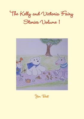 The Kelly and Victoria Fairy Stories Volume 1 - Best, Jim