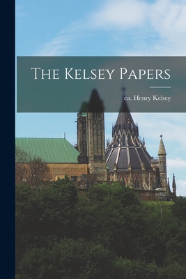 The Kelsey Papers - Kelsey, Henry Ca 1670-Ca 1724 (Creator)
