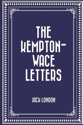 The Kempton-Wace Letters - London, Jack