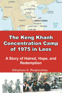 The Keng Khanh Concentration Camp of 1975 in Laos: A Story of Hatred, Hope, and Redemption