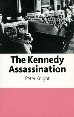 The Kennedy Assassination - Knight, Peter, Dr.