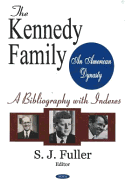 The Kennedy Family: An American Dynasty: A Bibliography with Indexes