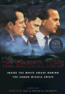 The Kennedy Tapes: Inside the White House During the Cuban Missile Crisis - May, Ernest R (Editor), and Zelikow, Philip D (Editor)