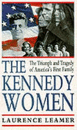 The Kennedy Women: The Triumph and Tragedy of America's First Family