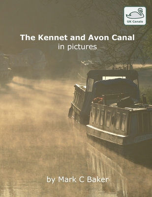 The Kennet and Avon Canal in pictures - Baker, Mark C