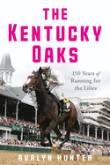 The Kentucky Oaks: 150 Years of Running for the Lilies