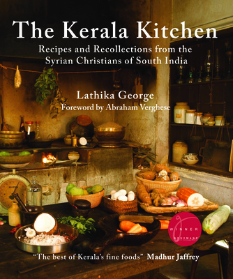 The Kerala Kitchen, Expanded Edition: Recipes and Recollections from the Syrian Christians of South India - George, Lathika, and Verghese, Abraham (Foreword by)