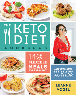 The Keto Diet Cookbook: 140+ Flexible Meals for Every Day - Vogel, Leanne