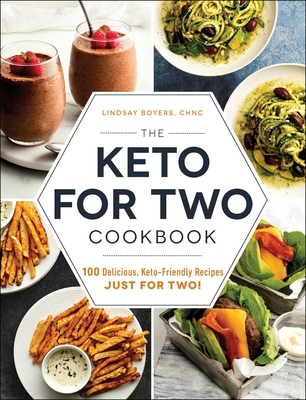 The Keto for Two Cookbook: 100 Delicious, Keto-Friendly Recipes Just for Two! - Boyers, Lindsay