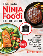 The Keto Ninja Foodi Cookbook: The Easy Ketogenic Diet Cookbook to Reset Your Body and Live a Healthy Life