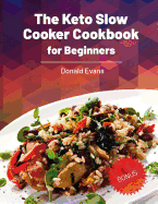 The Keto Slow Cooker Cookbook for Beginners