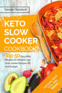 The Keto Slow Cooker Cookbook: Top 50 Easy Keto Recipes for Weight Loss Slow Cooker Recipes for Any Budget