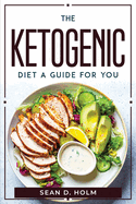 The ketogenic diet a guide for you