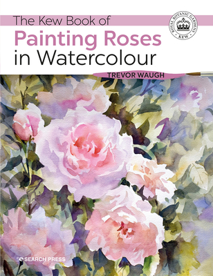 The Kew Book of Painting Roses in Watercolour - Waugh, Trevor