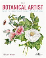 The Kew Gardens Botanical Artist: Learn to Draw and Paint Flowers in the Style of Pierre-Joseph Redout
