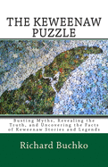 The Keweenaw Puzzle: Busting Myths, Reavealing the Truth, and Uncovering the Facts of Keweenaw Stories and Legends
