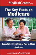 The Key Facts on Medicare: Everything You Need to Know about Medicare