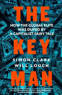 The Key Man: How the Global Elite Was Duped by a Capitalist Fairy Tale