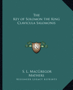 The Key of Solomon the King Clavicula Salomonis - Mathers, S L MacGregor (Introduction by)