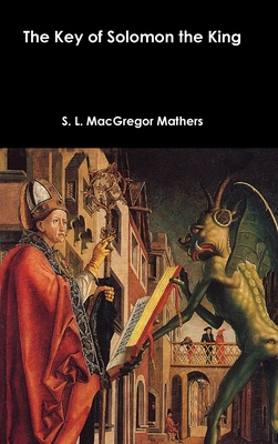 The Key of Solomon the King - Mathers, S L MacGregor