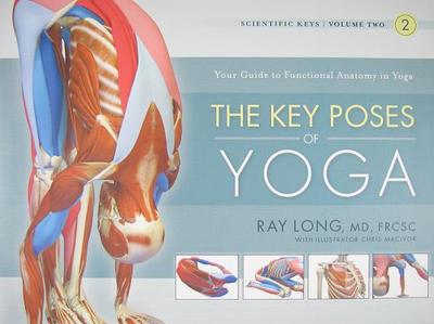 The Key Poses of Yoga - Long, Ray, MD, and Macivor, Chris