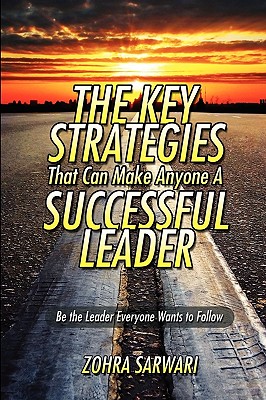 The Key Strategies That Can Make Anyone a Successful Leader - Sarwari, Zohra