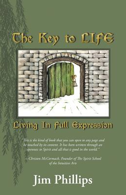 The Key to Life: Living in Full Expression - Phillips, Jim