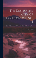 The Key to the City of Houston. v. 1, no. 1; Dec. 1908