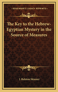 The Key to the Hebrew-Egyptian Mystery in the Source of Measures