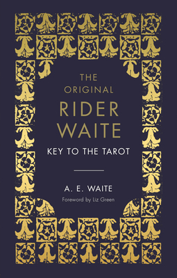 The Key To The Tarot: The Official Companion to the World Famous Original Rider Waite Tarot Deck - Waite, A.E.