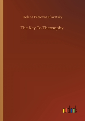 The Key To Theosophy - Blavatsky, Helena Petrovna