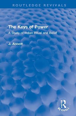 The Keys of Power: A Study of Indian Ritual and Belief - Abbott, J