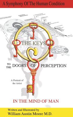 THE KEYS to the DOORS OF PERCEPTION: A Portrait of the Artist IN THE MIND OF MAN - Moore, William Austin