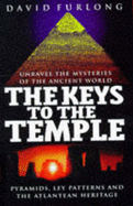 The Keys to the Temple: Unravel the Mysteries of the Ancient World, Pyramids, Ley Patterns and the Atlantean Heritage - Furlong, David