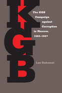 The KGB Campaign Against Corruption in Moscow, 1982-1987