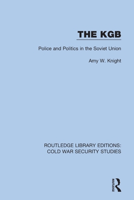 The KGB: Police and Politics in the Soviet Union - Knight, Amy W