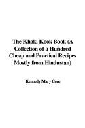 The Khaki Kook Book (a Collection of a Hundred Cheap and Practical Recipes Mostly from Hindustan)