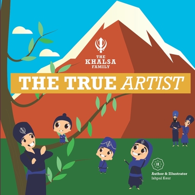 The Khalsa Family: The True Artist - Dhillon, Ishpal Kaur