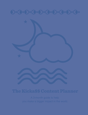 The Kicka$$ Content Planner: A quarterly content planner to help you authentically market your gifts without doing MORE marketing. - Rose, Susan