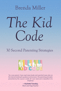 The Kid Code: 30 Second Parenting Strategies