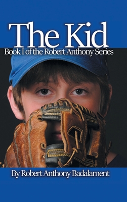 The Kid: The Robert Anthony Series Book 1 - Badalament, Robert Anthony