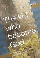 The kid who became God: A story for atheists, agnostics and free thinkers
