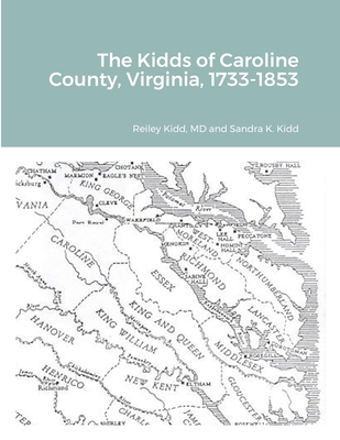 The Kidds of Caroline County, Virginia, 1728-1853 - Kidd, Reiley, and Kidd, Sandra K